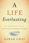 A Life Everlasting The Extraordinary Gift of Thomas Ethan Gray