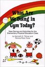 What Are We Doing in Gym Today New Games and Activities for the Elementary Physical Education Class