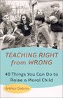 Teaching Right from Wrong 40 Things You Can Do to Raise a Moral Child