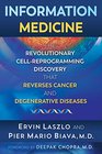 Information Medicine The Revolutionary CellReprogramming Discovery that Reverses Cancer and Degenerative Diseases