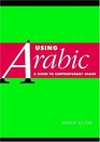 Using Arabic  A Guide to Contemporary Usage