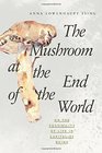 The Mushroom at the End of the World On the Possibility of Life in Capitalist Ruins