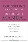The Counseling Practicum and Internship Manual A Resource for Graduate Counseling Students