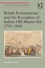 British Romanticism and the Reception of Italian Old Master Art 17931840