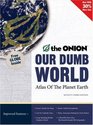 Our Dumb World The Onion's Atlas of the Planet Earth 73rd Edition