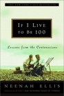 If I Live to Be 100  Lessons from the Centenarians