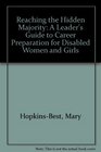 Reaching the Hidden Majority A Leader's Guide to Career Preparation for Disabled Women and Girls