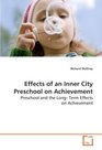 Effects of an Inner City Preschool on  Achievement Preschool and the Long Term Effects on Achievement