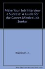 Make your job interview a success A guide for the careerminded job seeker