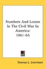 Numbers And Losses In The Civil War In America 186165