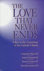 The Love That Never Ends A Key to the Catechism of the Catholic Church