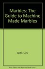 Marbles The Guide to Machine Made Marbles