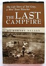 The Last Campfire The Life Story of Ted Gray A West Texas Rancher