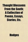 Thought Blossoms From the South A Collection of Poems Essays Stories Etc