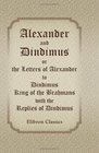 Alexander and Dindimus or the Letters of Alexander to Dindimus King of the Brahmans with the Replies of Dindimus Being a Second Fragment of the Alliterative  from the Latin about AD 134050