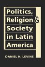 Politics Religion and Society in Latin America
