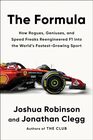 The Formula How Rogues Geniuses and Speed Freaks Reengineered F1 into the World's FastestGrowing Sport