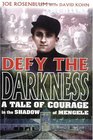 Defy the Darkness A Tale of Courage in the Shadow of Mengele