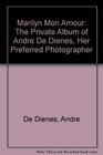 Marilyn Mon Amour The Private Album of Andre De Dienes Her Preferred Photographer