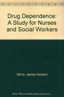 Drug dependence A study for nurses and social workers