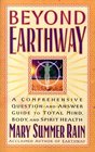 Beyond Earthway  A Comprehensive QuestionandAnswer Guide to Total Mind Body and Spirit Health