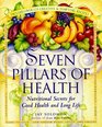 Seven Pillars of Health Nutritional Secrets for Good Health and Long Life