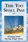 This Too Shall Pass Keeping Faith During Tough Times
