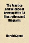 The Practice and Science of Drawing With 93 Illustrations and Diagrams