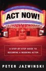 Act Now A StepByStep Guide on How to Become a Working Actor