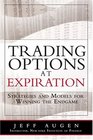 Trading Options at Expiration Strategies and Models for Winning the Endgame