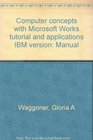 Computer concepts with Microsoft Works tutorial and applications IBM version Manual