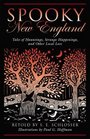 Spooky New England Tales of Hauntings Strange Happenings and Other Local Lore