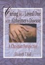 Caring for a Loved One With Alzheimer's Disease: A Christian Perspective (Haworth Religion and Mental Health.)