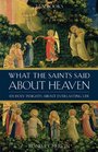 What The Saints Said About Heaven 101 Holy Insights On Everlasting Life