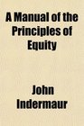 A Manual of the Principles of Equity