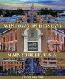 Windows on Disney's Main Street USA Stories of the Talented People Honored at the Disney Parks