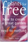 Plants for Free How to Create a Garden for Next to Nothing