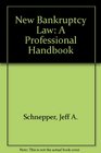 The New Bankruptcy Law A Professional's Handbook