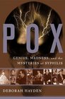 Pox Genius Madness and the Mysteries of Syphilis