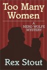 Too Many Women (Nero Wolfe, Bk 12) (Large Print)