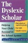 The Dyslexic Scholar  Helping Your Child Achieve Academic Success