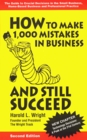 How to Make  1000 Mistakes in Business and Still Succeed The Guide to Crucial Decisions in the Small Business HomeBased Business and Professiona