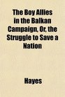 The Boy Allies in the Balkan Campaign Or the Struggle to Save a Nation