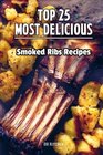 TOP 25 Most Delicious Smoked Ribs Recipes That Will Make you Cook Like a Pro