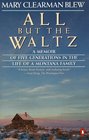 All but the Waltz A Memoir of Five Generations in the Life of a Montana Family