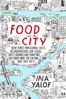 Food and the City New York's Professional Chefs Restaurateurs Line Cooks Street Vendors and Purveyors Talk About What They Do and Why They Do It