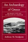 An Archaeology of Greece The Present State and Future Scope of a Discipline