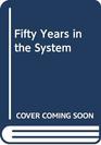 Fifty Years in the System