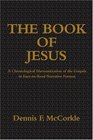 The Book of Jesus A Chronological Harmonization of the Gospels in EasytoRead Narrative Format
