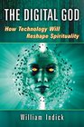 The Digital God How Technology Will Reshape Spirituality
